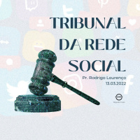 TRIBUNAL DA REDE SOCIAL || Pr. Rodrigo Lourenço