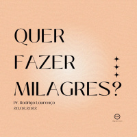 QUER FAZER MILAGRES? || Pr. Rodrigo Lourenço 