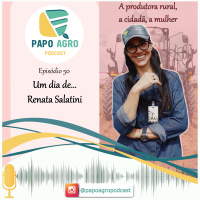 PA50 - Um dia de... Renata Salatini. A Produtora rural, a cidadã, a mulher