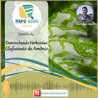 PA84 - Destrinchando herbicidas - Glufosinato de Amônio