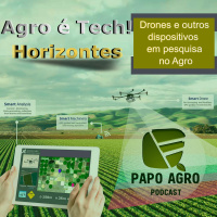 Agro e tech: Horizontes - Drones e outros dispositivos em pesquisa AGRO