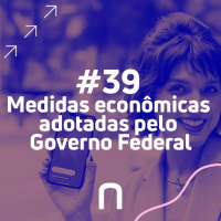 #39 - Medidas econômicas adotadas pelo Governo Federal com André Perfeito e Adolfo Sachsida