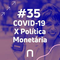 #36 - COVID-19 X POLÍTICA MONETÁRIA - Economia em Ação | Necton