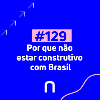 #129 - Por que não estar construtivo com Brasil - Necton