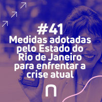 #41 - Medidas adotadas pelo Estado do Rio de Janeiro para enfrentar a crise atual 