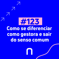 #123 - Como se diferenciar como gestora e sair do senso comum - Necton