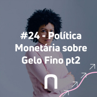 #25 - Política Monetária sobre Gelo Fino - Parte #2 - Necton