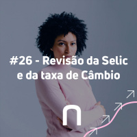 #27 - Revisão da Selic e da Taxa de Câmbio - Necton