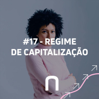 #17 - O REGIME DE CAPITALIZAÇÃO - Necton
