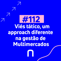 #112 - Viés tático, um approach diferente na gestão de Multimercados