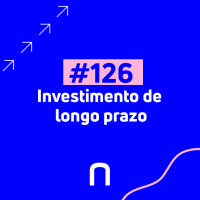 #126 - Henrique Bredda Investimento de longo prazo