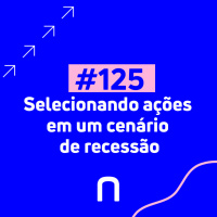 #125 - Pedro Menezes - Selecionando ações em um cenário de recessão