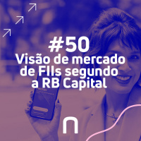 #50 - Visão de mercado de FIIs segundo o gestor Marcio Rocha – RB Capital e Necton