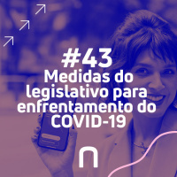 #43 - Medidas do legislativo para enfrentamento da COVID-19