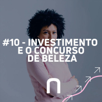 #10 - INVESTIMENTO E O CONCURSO DE BELEZA - Necton
