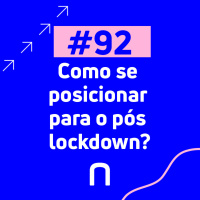 #92 - Como se posicionar para o pós lockdown?