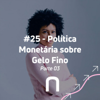 #26 - Política Monetária sobre Gelo Fino - Parte #3 | Necton