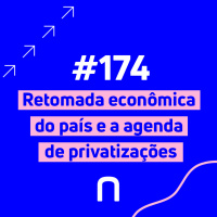 #174 - Guilherme Campos | Retomada econômica do país e a agenda de privatizações | Necton