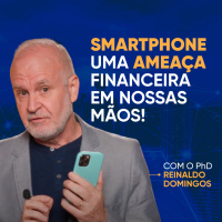 SMARTPHONE - Uma AMEAÇA FINANCEIRA em nossas mãos!