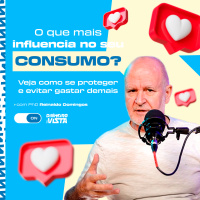 O que influencia no seu CONSUMO e te faz GASTAR demais? Veja como se proteger!