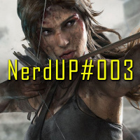 NerdUP#003 – Tomb Raider: Vale a Grana?