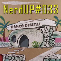 NerdUP#033 – Qual melhor conta de Banco Digital?