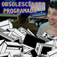 OBSOLESCÊNCIA programada ou DESCUIDO?