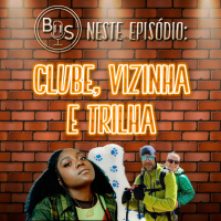 Boa da Semana #22 - Clube, Vizinha e Trilha