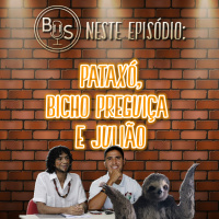 Boa da Semana #12 - Pataxó, Bicho Preguiça e Julião