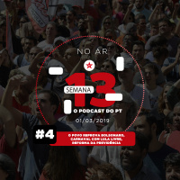 4: Falecimento do Neto de Lula, O Povo Reprova Bolsonaro, Carnaval Com Lula Livre, Reforma da Previdência