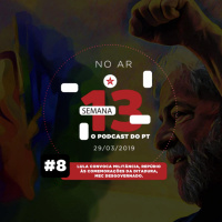 8: Lula convoca militância, repúdio às comemorações da Ditadura, MEC desgovernado