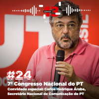 24: 7º Congresso Nacional do PT - Semana 13
