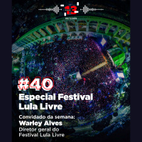 40: Especial Festival Lula Livre