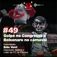 49: Golpe no Congresso e Bolsonaro no carnaval