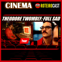THEODORE TWOMBLY: O AMOR SAD POR UM APP [CINEMA] RoteiroCast 
