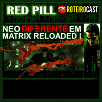 ESCOLHAS ESTRANHAS DE NEO EM MATRIX RELOADED [ Red Pill ] RoteiroCast 