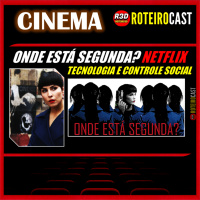 ONDE ESTÁ SEGUNDA? da Netflix | e o CONTROLE SOCIAL [CINEMA] RoteiroCast