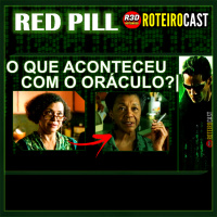 UM NOVO ORÁCULO EM MATRIX 4? [RED PILL] RoteiroCast 