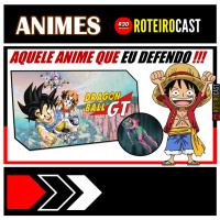 ANIMES DO CORAÇÃO - Defendo até a MORTE! [ANIMES] RoteiroCast 