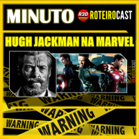 WOLVERINE DE HUGH JACKMAN NA MARVEL? [MINUTO] RoteiroCast 