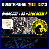 TECNOLOGIA 5G + PROPAGAÇÃO DE ONDAS + BLUE BEAM [QUESTIONE-SE] RoteiroCAST 