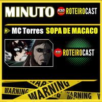 SOPA DE MACACO REMIX - MC TORRES [Minuto RoteiroCast] 