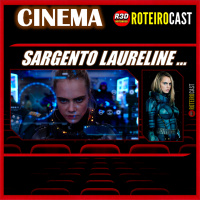 SARGENTO LAURELINE Badass Girl [CINEMA] RoteiroCast 