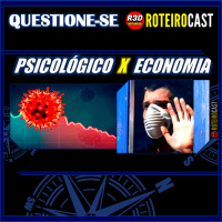 PSICOLÓGICO X ECONOMIA + HISTERIA [QUESTIONE-SE] RoteiroCast