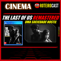 THE LAST OF US REMASTERED: uma SOCIEDADE hostil [CINEMA] RoteiroCast 