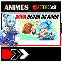  AQUA de KONOSUBA - OBSERVAÇÕES | [ANIMES] RoteiroCast 