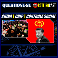CONTROLE SOCIAL + IMPLANTE DE CHIP + CHINA WINS ? [QUESTIONA-SE] RoteiroCast 