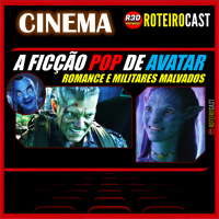AVATAR: UMA FICÇÃO PARA toda a FAMÍLIA + CLICHÊ [CINEMA] RoteiroCast 