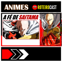 SAITAMA e sua FÉ | [ANIMES] RoteiroCast 
