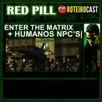 ENTHER THE MATRIX + HUMANOS NPCS [ Red Pill ] RoteiroCast 